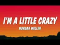 Morgan Wallen – I'm A Little Crazy (Lyrics) | Emotional Country Song 🤠🔥
