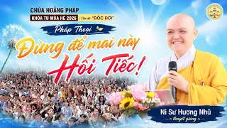 ĐỪNG ĐỂ MAI NÀY HỐI TIẾC - Pháp thoại thức tỉnh hàng ngàn bạn trẻ |Khóa Tu Mùa Hè chùa Hoằng Pháp