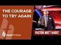 Pastor Matt Hagee - The Courage to Try Again