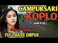 1 JAM NONSTOP DANGDUT CAMPURSARI KOPLO PALING GAYENG - CAMPURSARI FULL BASS EMPUK - LEMBUT \u0026 MANTAP