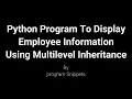 Python Program To Display Employee Information With Multilevel Inheritance