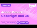 Ariana Grande - goodnight n go (Piano Karaoke)