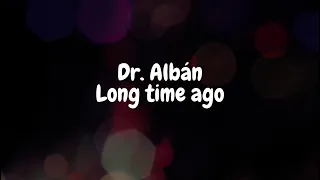 dr alb n long time ago