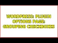 Wordpress Plugin options page grouping checkboxes