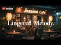 Lagu Lingered Melody– Jazz Romantis Malam Tenang di Café, Dibalut Sentuhan Kenny G