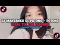 Download Lagu DJ MANTANKU DI POTONG - POTONG - Viral Di Fyp Tik Tok 🎧