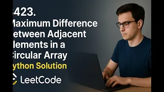 3423 Maximum Difference Between Adjacent Elements in a Circular Array LeetCode Python Solution