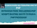 PHP Introduction Including PHP Script in HTML Ways to run a PHP program