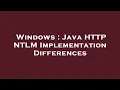 Windows Java HTTP NTLM Implementation Differences