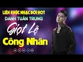 Download Lagu Nhạc Đời Danh Tuấn Trung - LK GIỌT LỆ CÔNG NHÂN | Tổng Hợp LK Nhạc Đời DANH TUẤN TRUNG 2025