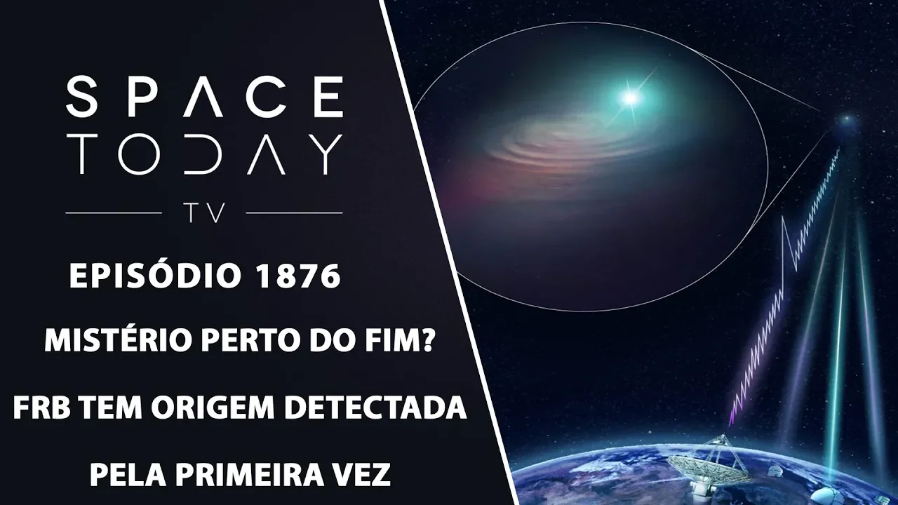 MISTÉRIO PERTO DO FIM? FRB TEM ORIGEM DETECTADA PELA PRIMEIRA VEZ | SPACE TODAY TV EP1876