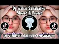 Download Lagu DJ WAHAI SAHABAT KU JANGAN KAU LUKAI HATINYA | SLOWED REVERB | DJ VIRAL TIKTOK TERBARU 2025