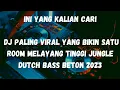 Download Lagu INI YANG KALIAN CARI DJ YANG BIKIN SATU ROOM MELAYANG TINGGI JUNGLE DUTCH BASS BETON 2023