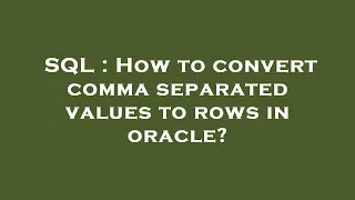 SQL How to convert comma separated values to rows in oracle