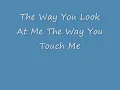 The Way you Look at me the Way you Touch me (Shinning Star)