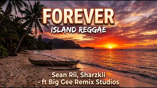 🔥🌴 Forever – Island Reggae | Sean Rii & Sharzkii ft Big Gee Remix Studios 🎶💛