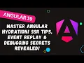 180 Master Angular Hydration SSR Tips Event Replay Debugging Secrets Revealed