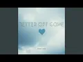 Download Lagu Better Off Gone