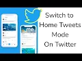 How to Switch to Home Tweets Mode in Twitter App