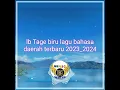 Lagu lb tage biru lagu pop bahasa daerah terbaru 2023/2024