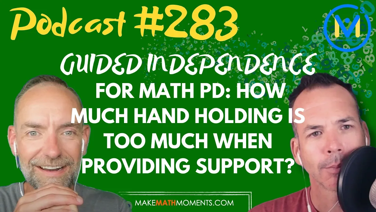 Ep283: Guided Independence For Math PD: How Much Hand Holding Is Too Much When Providing Support?