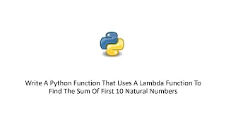 Python Function That Uses A Lambda Function To Find The Sum Of First 10 Natural Numbers