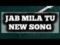 Download Lagu Jab Mila Tu - New Song | Ep 1