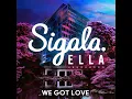 We Got Love (feat. Ella Henderson) - Sigala