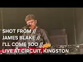 SHOT FROM // JAMES BLAKE // I'LL COME TOO (STRIPPED BACK) // LIVE AT CIRCUIT, KINGSTON 
