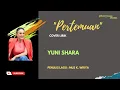 Lagu Pertemuan cover lirik Yuni Shara