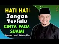 Lagu CERAMAH Ustadz Hilman Fauzi, S.E.I., M.ESy ~ HATI HATI JANGAN TERLALU CINTA PADA SUAMI