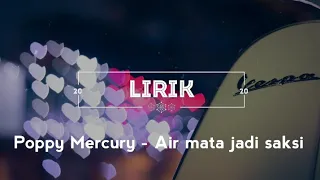 Download Poppy Mercury - Air Mata Jadi Saksi (lirik) MP3