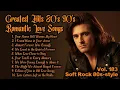 Lagu Greatest Hits Romantic Love Songs 💖 Love Songs 80's 90's - Soft Rock Ballads - Playlist Vol.183
