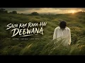 Sach Keh Raha Hai Deewana (lofi song+slowed reverb)