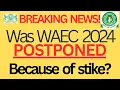 BREAKING NEWS Was WAEC 2024 postponed because of NLC and TUC Strike