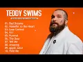 Download Lagu Teddy Swims Greatest Hits Full Album 2025 🎤 Best Songs Playlist with Lyrics | Teddy Swims Top Tracks