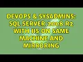DevOps SysAdmins SQL server 2008 R2 with IIS on same machine and mirroring 2 Solutions