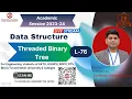 DSUC76 Threaded Binary Tree Threaded Binary Trees in Data Structure Solved Example