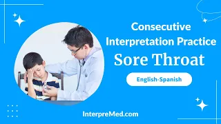 Consecutive Medical Interpreting Practice - Sore Throat (English-Spanish)