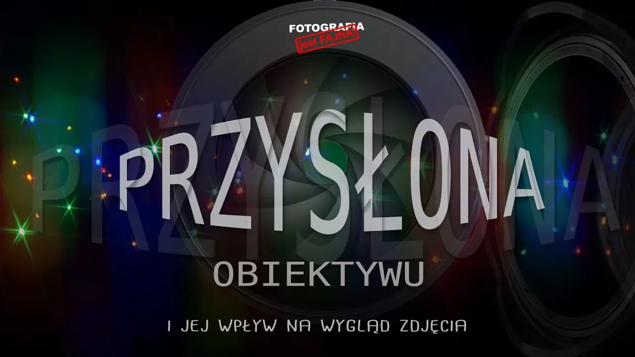 🚩 PRZYSŁONA obiektywu i jej wpływ na zdjęcia - Fotografia jest Fajna - fotografia dla początkujących