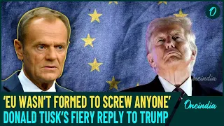 EU Fires Back at Trump’s ‘EU Formed to Screw the US’ Remark | Poland’s Donald Tusk Blasts Trump