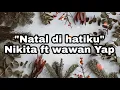 Download Lagu Natal di hatiku (Nikita ft wawan Yap)