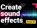 Code sci-fi sound effects with Sonic Pi