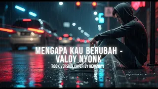 valdy nyong mengapa kau berubah rock version by revandy
