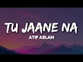 Atif Aslam - Tu Jaane Na kaise bataye kyun tujhko chahe yaara bata na paye