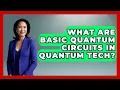 What Are Basic Quantum Circuits In Quantum Tech - Quantum Tech Explained