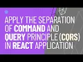 Apply Separation of Command and Query Principle CQRS in React Application