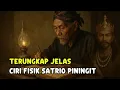 KELUAR DARI PERSEMBUNYIAN ‼️ INILAH CIRI FISIK SATRIO PININGIT _Ramalan Jayabaya 