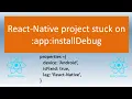 React Native Stuck at app installDebug hangs at installDebug - FIXED