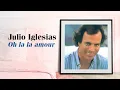 Julio Iglesias - Oh la la amour